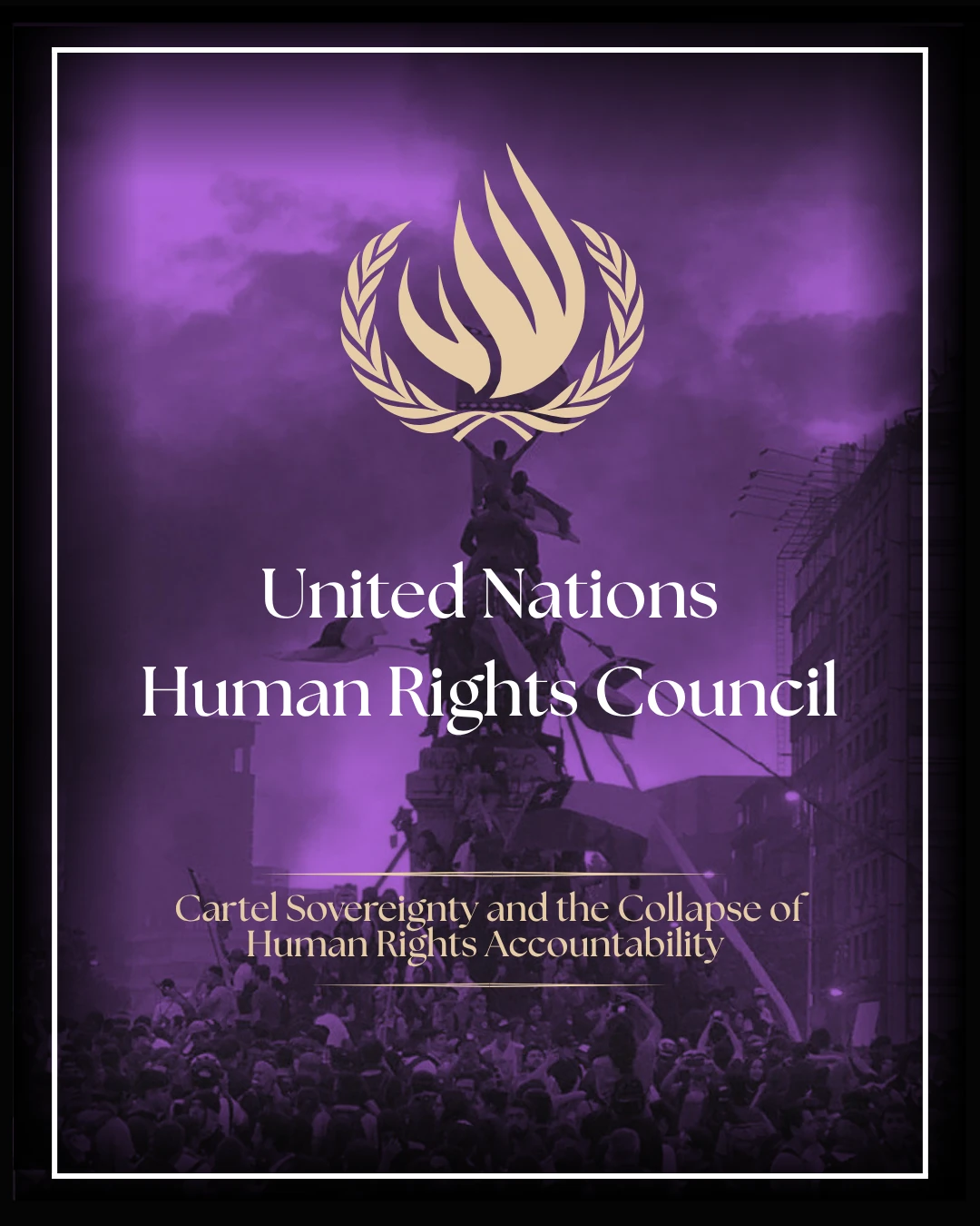 UNHRC — Cartel Sovereignty, and the Collapse of Human Rights Accountability.